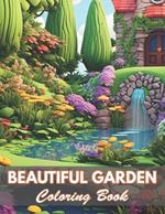 Beautiful Garden Coloring Book: 100+ Coloring Pages for Relaxation and Stress Relief