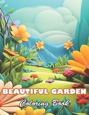 Beautiful Garden Coloring Book: 100+ High-quality Illustrations for All Ages - Amanda Johnson - cover