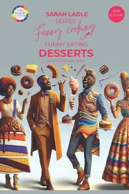 Funny Cooking, Funny Eating DESSERTS: Delights & Dreams - Sarah Ladle - cover