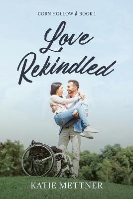 Love Rekindled: A Second Chance Friends to Lovers - Katie Mettner - cover