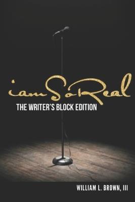 iam So Real The Writer's Block Edition - William L Brown - cover