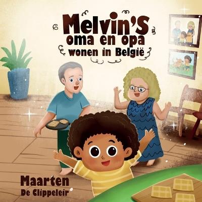 Melvin's oma en opa wonen in Belgi? - Melvin's grandmother and grandfather live in Belgium: A book in English and Dutch. - Maarten de Clippeleir - cover