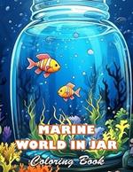 Marine World in Jar Coloring Book: 100+ High-quality Illustrations for All Ages