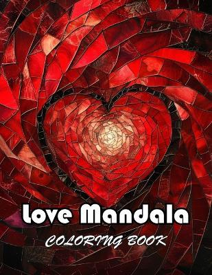 Love Mandala Coloring Book: 100+ Unique and Exciting Designs - Merlin Fahey - cover