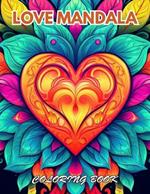 Love Mandala Coloring Book: 100+ Coloring Pages for Relaxation, Stress Relief