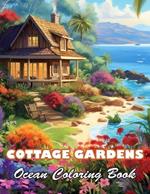 Cottage Gardens Ocean Coloring Book: High Quality +100 Beautiful Designs