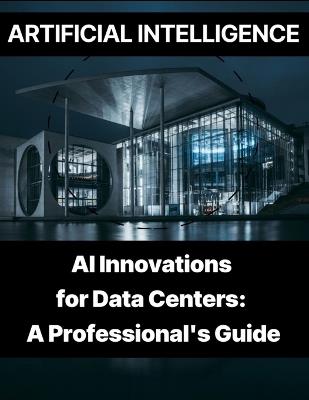 Artificial Intelligence - AI Innovations for Data Centers A Professional's Guide - Rosey Press - cover