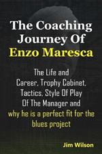 The Coaching Journey of Enzo Maresca: The Life and Career, Trophy Cabinet, Tactics, style of play of the Manager and why he is a perfect fit for the blues project
