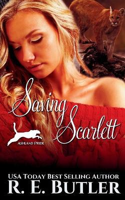 Saving Scarlett (Ashland Pride Five) - R E Butler - cover