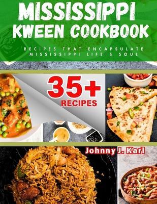 Mississippi Kween Cookbook: Recipes that Encapsulate Mississippi Life's Soul - Johnny J Karl - cover