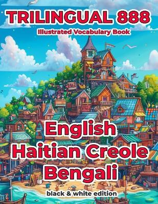 Trilingual 888 English Haitian Creole Bengali Illustrated Vocabulary Book: Help your child become multilingual with efficiency - France Monjeau - cover