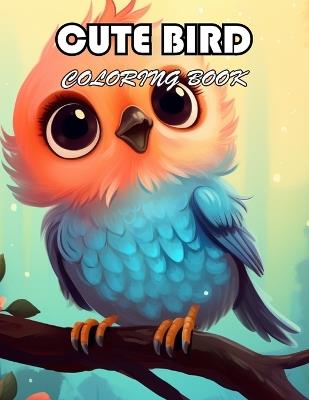 Cute Bird Coloring Book: 100+ Exciting And Easy Coloring Pages - Conell Munba - cover