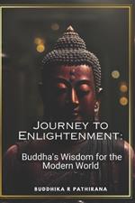 Journey to Enlightenment: Buddha's Wisdom for the Modern World: 50 Inspiring Quotes