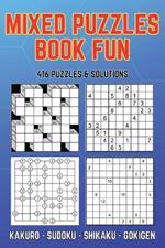 Mixed Puzzles Book Fun: Puzzle Activity Book 416 Puzzles 4 Different Games Kakuro Sudoku Shikaku Gokigen