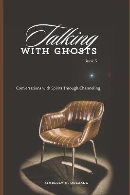 Talking with Ghosts: Book 5 - Kimberly M Quezada - cover