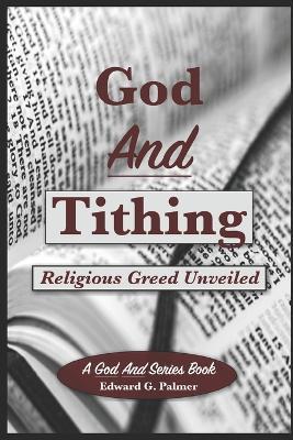 God And Tithing: Religious Greed Unveiled - Edward Glen Palmer - cover