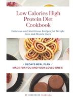 Low Calorie High Protein Diet Cookbook: Delicious and Nutritious Recipes for Weight Loss and Muscle Gain