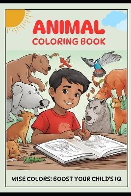 Animal Coloring Book: Wise Colors: Boost Your Child's IQ - Kati Fares - cover