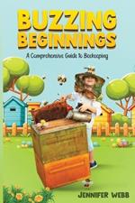 Buzzing Beginnings: A Comprehensive Guide to Beekeeping