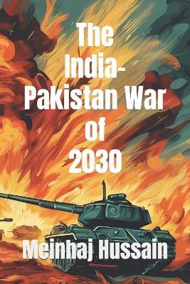 The India-Pakistan War of 2030 - Meinhaj Hussain - cover