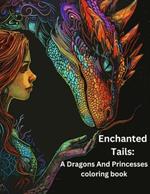 Enchanted Tails: A Dragons and Princesses coloring book.