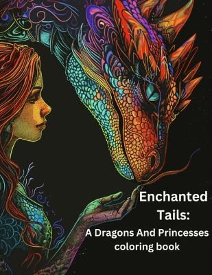 Enchanted Tails: A Dragons and Princesses coloring book. - Roy Mullins - cover