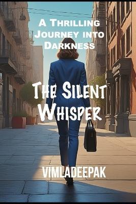 The Silent Whisper: A Thrilling Journey into Darkness - Vimla Deepak - cover