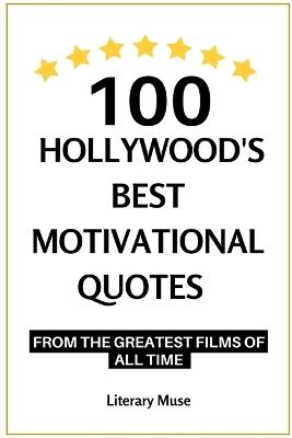 100 Hollywood's Best Motivational Quotes: from the Greatest Films of All Time - Literary Muse - cover