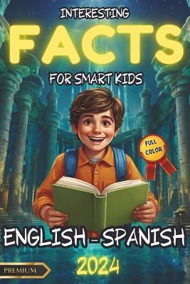 Interesting Facts for Smart Kids: A Bilingual Adventure in English and Spanish with Fun Interactive Activities and Full-Color Illustrations to Spark Curiosity and Learning - Walmand - cover