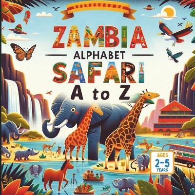 Zambia's Alphabet Safari A to Z Adventures - Amar Gandhi - cover