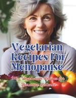 Vegetarian Recipes For Menopause: 110+ Vegetarian Recipes for Hormone Balance