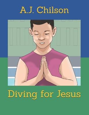 Diving for Jesus - A J Chilson - cover