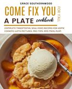 Come Fix You a Plate Cookbook for Y'all: Complete Traditional Soul Food Recipes for Home Cooking with Pictures, Pro-tips, and Meal-plan