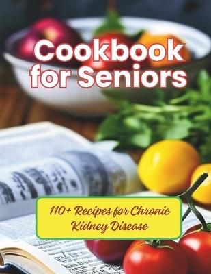 Cookbook for Seniors: 110+ Recipes for Chronic Kidney Disease - Gustav Henning - cover