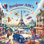 Bonjour ABCs A French Adventure from A to Z