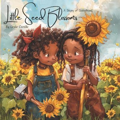 Little Seed Blossoms: A Story of Sisterhood - Leslie Camille - cover