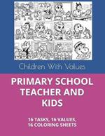Primary School Teacher and Kids: 16 Tasks, 16 Values, 16 Coloring Sheets