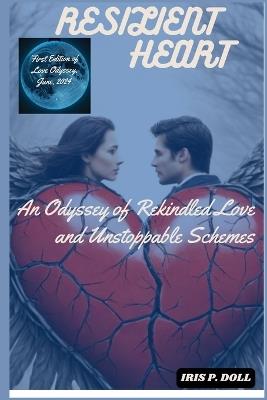 Resilient Heart: An Odyssey of Rekindled Love and Unstoppable Schemes - Iris P Doll - cover