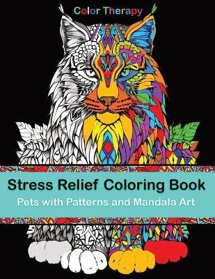 Stress Relief Coloring Book: Pets with Patterns and Mandala Art. Cats, Dogs, Fish and More - Ct Publishing - cover