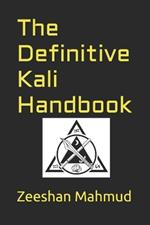 The Definitive Kali Handbook