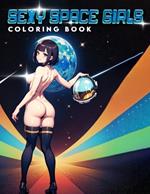 Space Girls Coloring book Sexy: Exquisite Featuring Stunning Illustrations to Ignite Your Imagination and Inspire Your Creativity