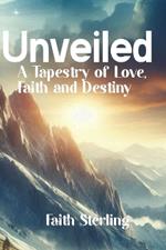 Unveiled: A Tapestry of Love, Faith and Destiny