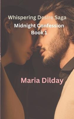 Whispering Desire Saga: Midnight Confession Book 1 - Maria Dilday - cover