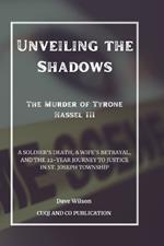 Unveiling the Shadows: The Murder of Tyrone Hassel III: A Soldier's Death, A Wife's Betrayal, and the 22-Year Journey to Justice in St. Joseph Township