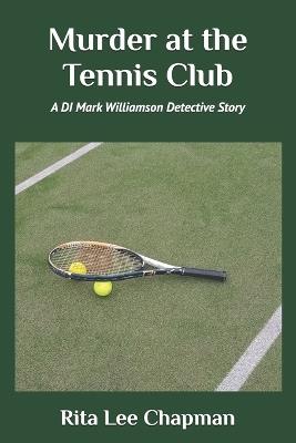 Murder at the Tennis Club: A DI Mark Williamson Detective Story - Rita Lee Chapman - cover