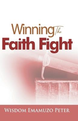 Winning the Faith Fight - Emamuzo Wisdom Peter - cover