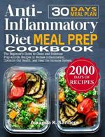 Anti-Inflammatory Diet Meal Prep Cookbook: The Beginner's Guide to Clean and Delicious Prep-and-Go Recipes to Reduce Inflammation, Optimize Gut Health, and Heal the Immune System