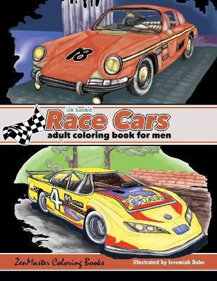 Left Handed Race Cars Adult Coloring Book for Men: A Race Car Coloring Book Designed for Left Handed Colorists for Stress Relief and Relaxation - Zenmaster Coloring Books - cover