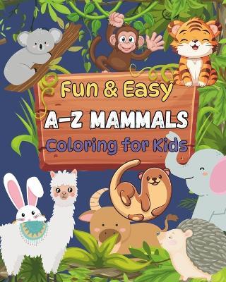 A-Z Mammals: Fun & Easy Coloring Book for Kids, Introducing Mammals from A-Z, Educational and Interactive Children's book - Koleksify Publishing - cover