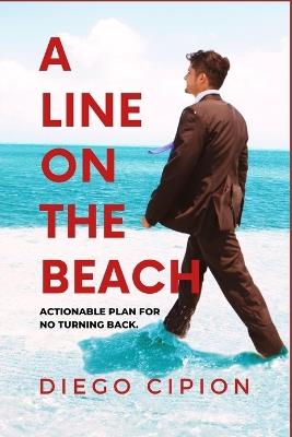 A Line on the Beach: Actionable plan for no turning back. - Diego Cipion - cover